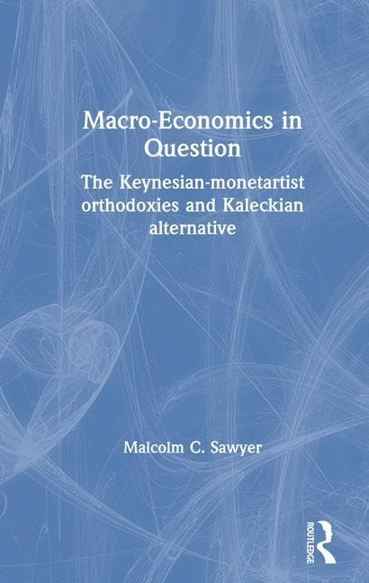 Macroeconomics in Question: The Keynesian-Monetartist Orthodoxies and Kaleckian Alternative