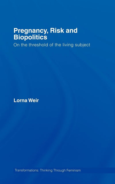 Pregnancy, Risk and Biopolitics: On the Threshold of the Living Subject (Transformations)