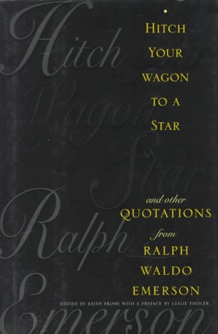 Hitch Your Wagon to a Star and Other Quotations from Ralph Waldo Emerson