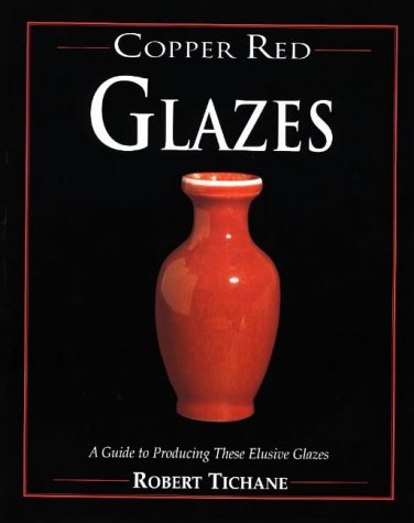 Copper Red Glazes by Tichane, Robert
