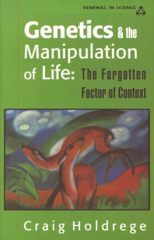 Genetics and the Manipulation of Life: The Forgotten Factor of Context (Renewal in Science)