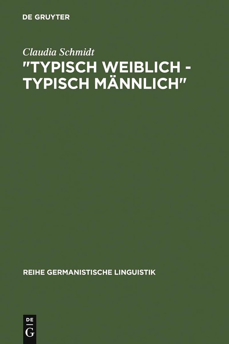 "Typisch weiblich - typisch mnnlich": geschlechtstypisches Kommunikationsverhalten in studentischen Kleingruppen (Reihe Germanistische Linguistik, 87) (German Edition)