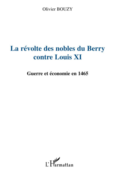 La révolte des nobles du Berry contre Louis XI: Guerre et économie en 1465 (French Edition)
