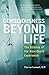 Consciousness Beyond Life: The Science of the Near-Death Experience