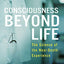 Consciousness Beyond Life: The Science of the Near-Death Experience