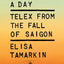 Done in a Day: Telex from the Fall of Saigon