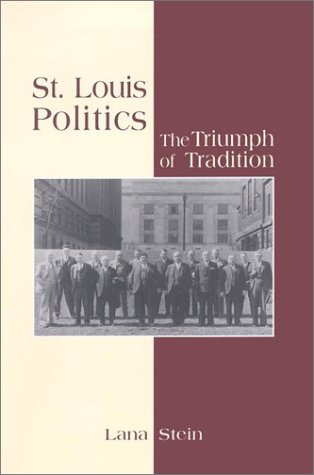 St. Louis Politics: The Triumph of Tradition (Volume 1)