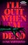 I'll Quit When I'm Dead: A Novel