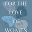 For the Love of Women: Uprooting and Healing Misogyny in America