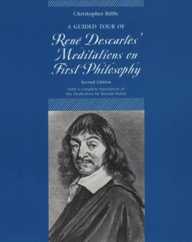 A Guided Tour of Rene Descartes' Meditations on First Philosophy