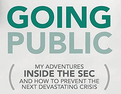 Going Public: My Adventures Inside the SEC and How to Prevent the Next Devastating Crisis