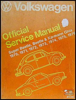 Volkswagen Official Service Manual Type 1: Super Beetle, Beetle, Karmann Ghia 1970, 1971, 1972, 1973, 1974, 1975, 1976