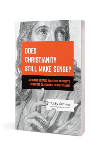 Does Christianity Still Make Sense?: A Former Skeptic Responds to Todays Toughest Objections to Christianity