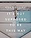 It's Not Supposed to Be This Way Bible Study Guide plus Streaming Video: Finding Unexpected Strength When Disappointments Leave You Shattered