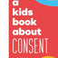 A Kids Book About Consent