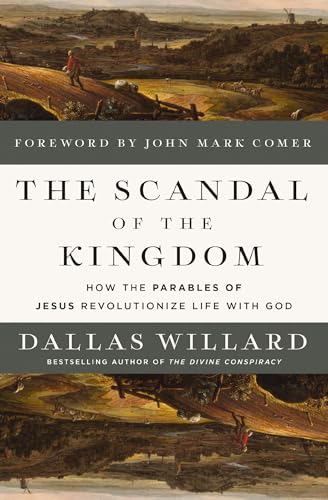 The Scandal of the Kingdom: How the Parables of Jesus Revolutionize Life with God