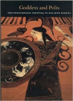 Goddess and Polis: The Panathenaic Festival in Ancient Athen