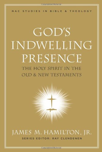 God's Indwelling Presence: The Holy Spirit in the Old and New Testaments (New American Commentary Studies in Bible and Theology)