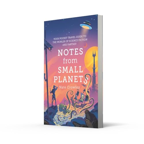 Notes from Small Planets: 2020s Essential Travel Guide to the Worlds of Science Fiction and Fantasy!