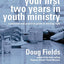 Your First Two Years in Youth Ministry: A personal and practical guide to starting right