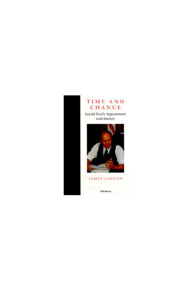 Time and Chance: Gerald Ford's Appointment with History