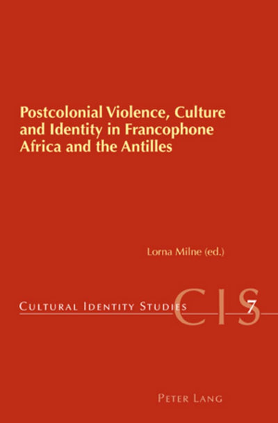 Postcolonial Violence, Culture and Identity in Francophone Africa and the Antilles (Cultural Identity Studies)