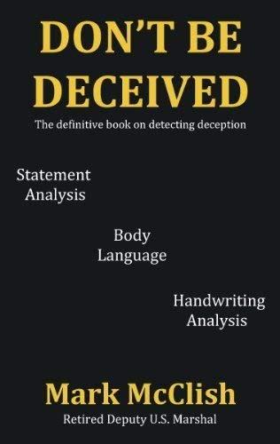 Dont Be Deceived: The Definitive Book on Detecting Deception