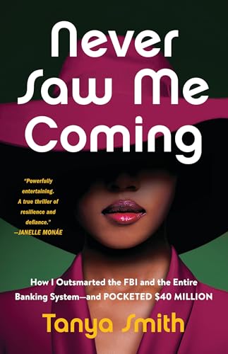 Never Saw Me Coming: How I Outsmarted the FBI and the Entire Banking System―and Pocketed $40 Million