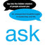Ask: Tap Into the Hidden Wisdom of People Around You for Unexpected Breakthroughs In Leadership and Life