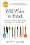 Will Write for Food: Pursue Your Passion and Bring Home the Dough Writing Recipes, Cookbooks, Blogs, and More
