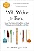 Will Write for Food: Pursue Your Passion and Bring Home the Dough Writing Recipes, Cookbooks, Blogs, and More
