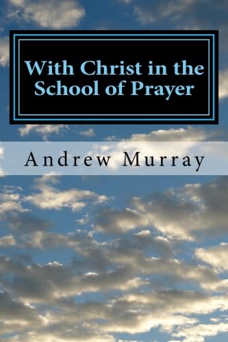 With Christ in the School of Prayer: Complete and Unabridged