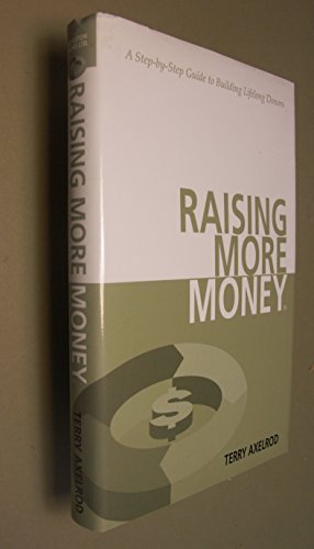 Raising More Money: A Step by Step Guide to Building Lifelong Donors