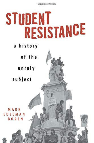 Student Resistance: A History of the Unruly Subject by Boren