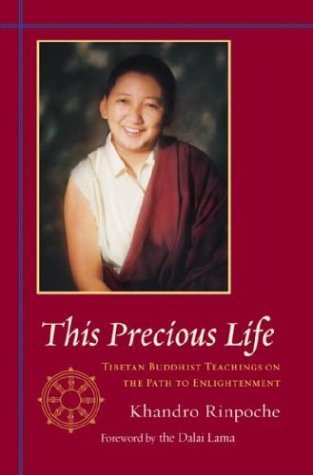 This Precious Life: Tibetan Buddhist Teachings on the Path to Enlightenment