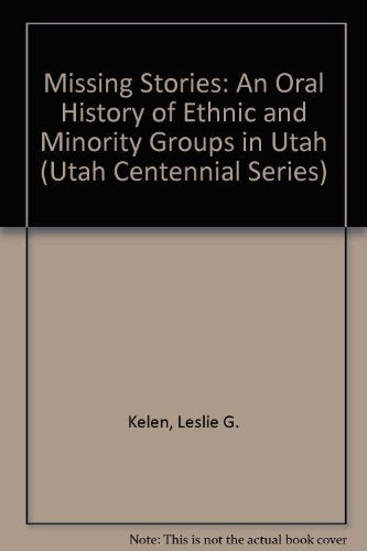 Missing Stories: An Oral History of Ethnic and Minority Groups in Utah (UTAH CENTENNIAL SERIES)