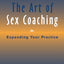 The Art of Sex Coaching: Expanding Your Practice