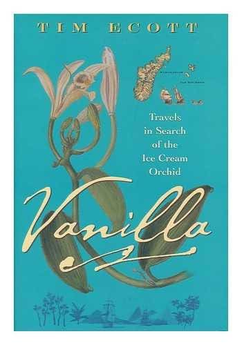 Vanilla: Travels in Search of the Ice Cream Orchid