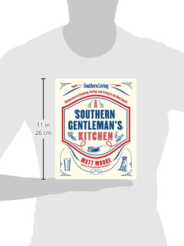 Southern Living A Southern Gentleman's Kitchen: Adventures in Cooking, Eating, and Living in the New South