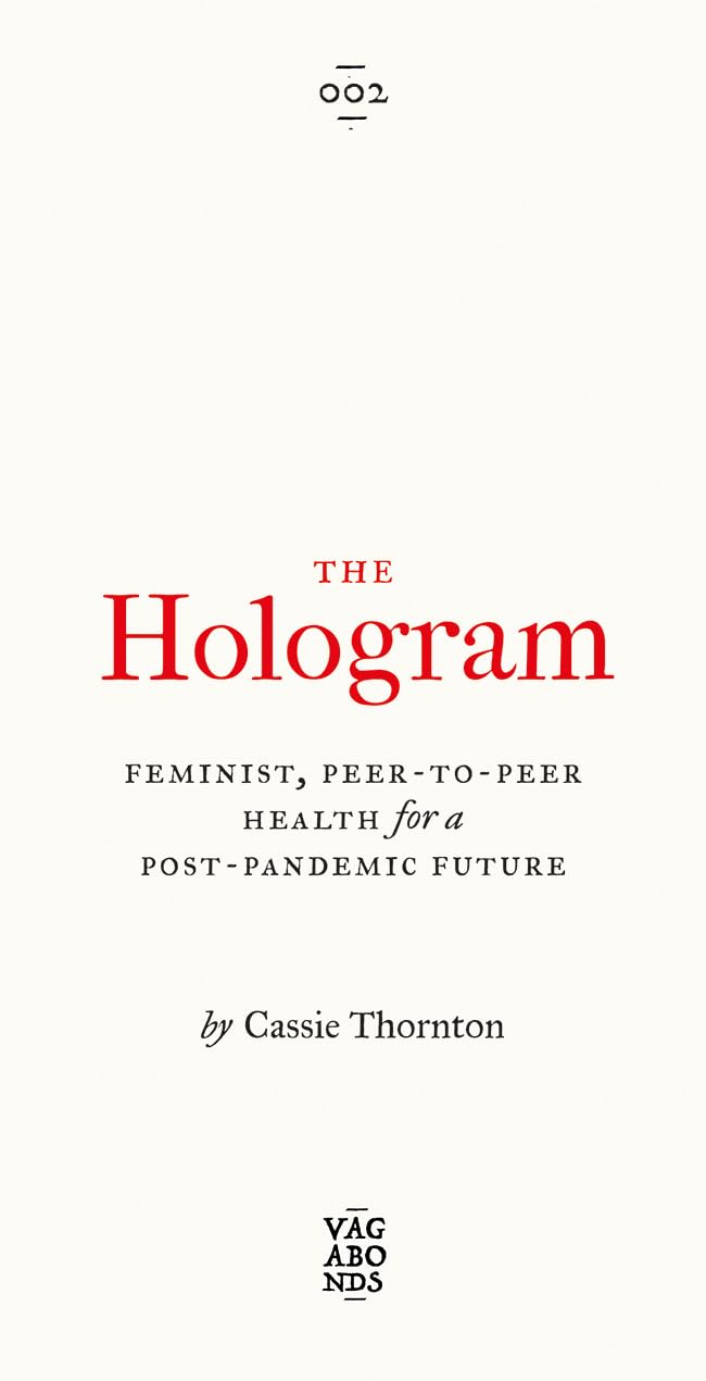 The Hologram: Feminist, Peer-to-Peer Health for a Post-Pandemic Future (Vagabonds)
