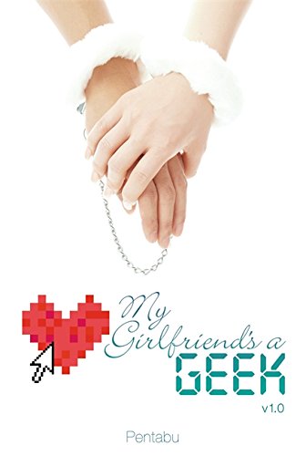 My Girlfriend's a Geek, Vol. 1 (novel) (Volume 1)