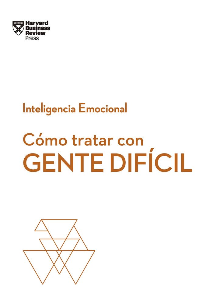 Cmo tratar con gente difcil. Serie Inteligencia Emocional HBR (Dealing with Difficult People Spanish Edition)
