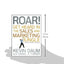 Roar! Get Heard in the Sales and Marketing Jungle: A Business Fable
