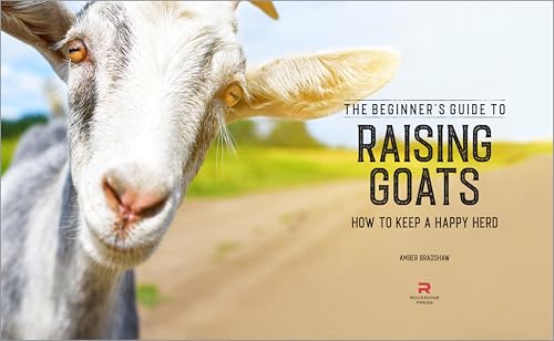 The Beginner's Guide to Raising Goats: How to Keep a Happy Herd
