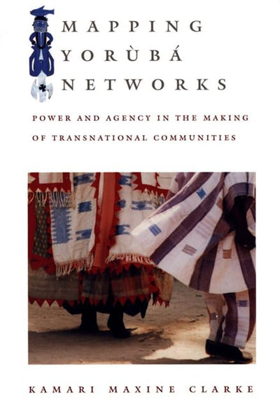 Mapping Yorb Networks: Power and Agency in the Making of Transnational Communities