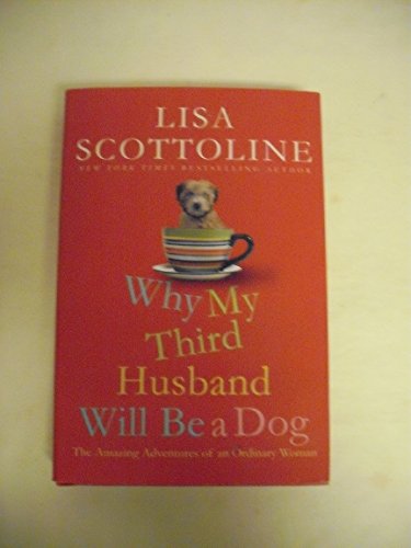 Why My Third Husband Will Be a Dog: The Amazing Adventures of an Ordinary Woman