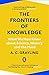 The Frontiers of Knowledge: What We Know About Science, History and The Mind
