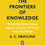 The Frontiers of Knowledge: What We Know About Science, History and The Mind