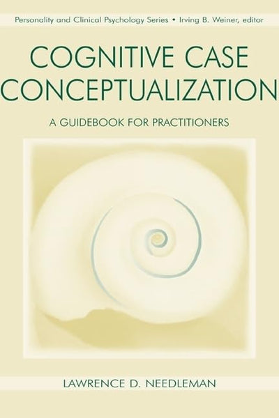 Cognitive Case Conceptualization: A Guidebook for Practitioners (Lea Series in Personality and Clinical Psychology)