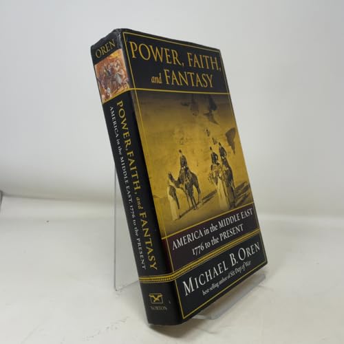 Power, Faith, and Fantasy: America in the Middle East: 1776 to the Present